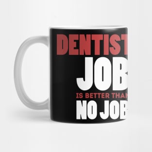 Dentist's Job Is Better Than No Job Cool Colorful Job Design Mug